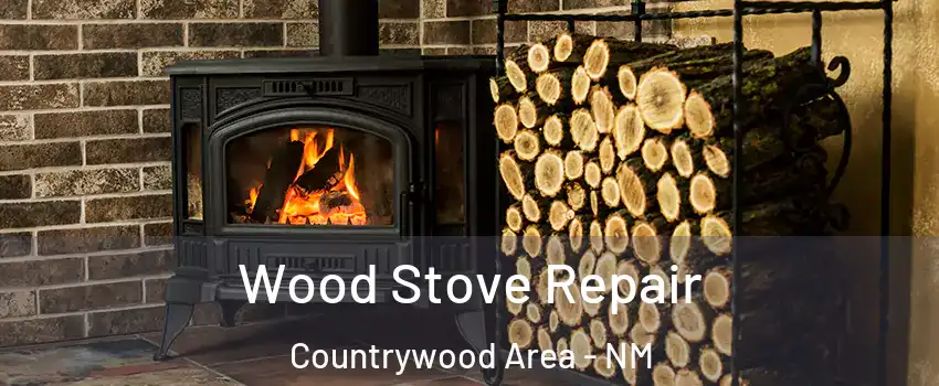 Wood Stove Repair Countrywood Area - NM