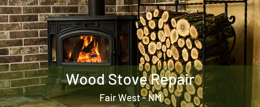 Wood Stove Repair Fair West - NM