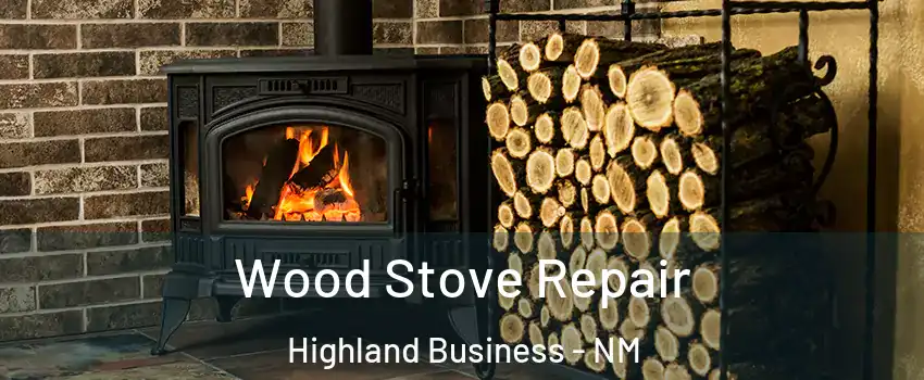 Wood Stove Repair Highland Business - NM