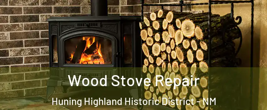 Wood Stove Repair Huning Highland Historic District - NM