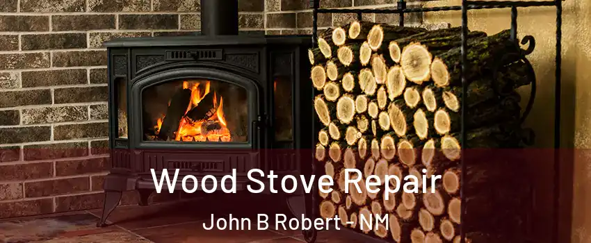 Wood Stove Repair John B Robert - NM