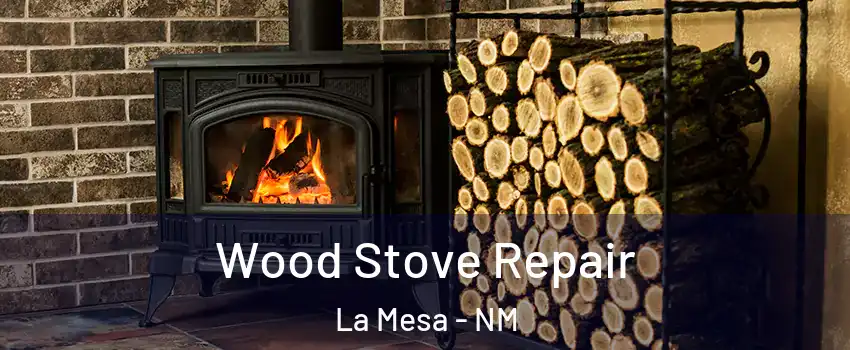 Wood Stove Repair La Mesa - NM