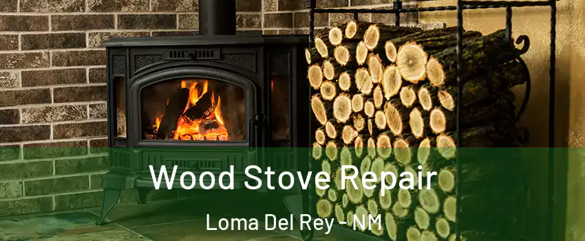 Wood Stove Repair Loma Del Rey - NM