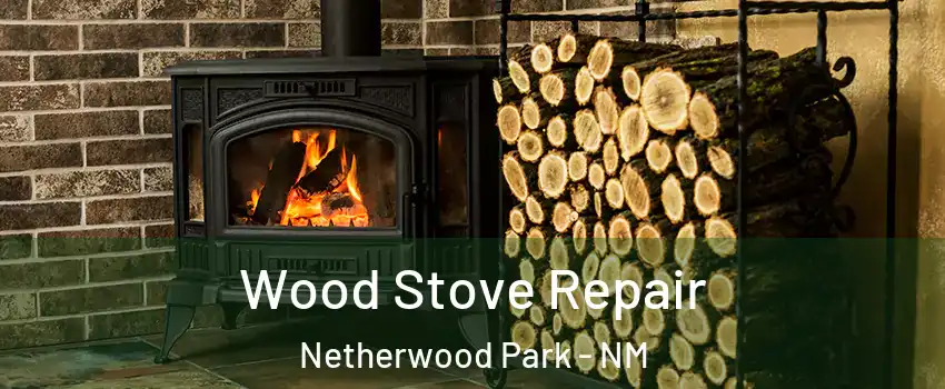 Wood Stove Repair Netherwood Park - NM
