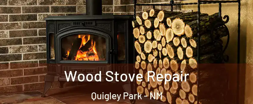 Wood Stove Repair Quigley Park - NM