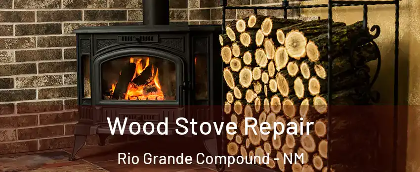 Wood Stove Repair Rio Grande Compound - NM