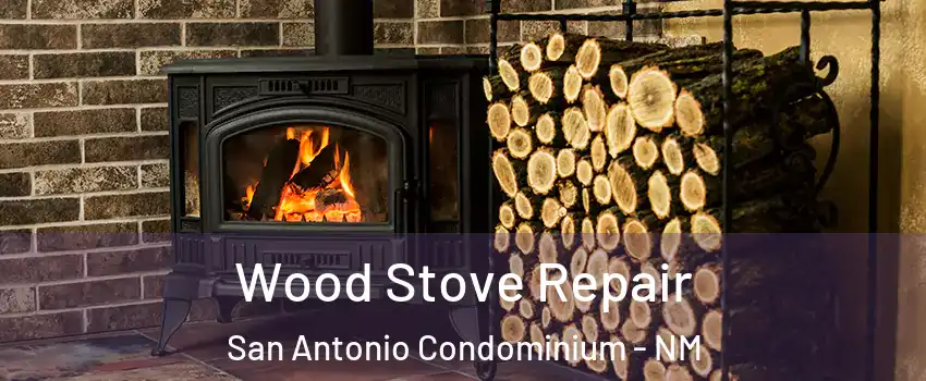Wood Stove Repair San Antonio Condominium - NM