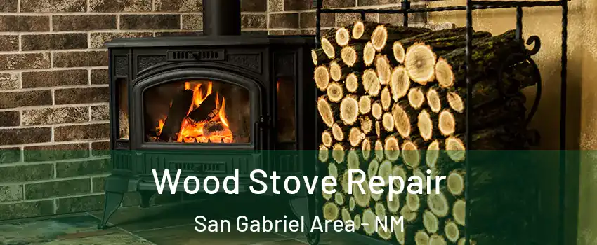 Wood Stove Repair San Gabriel Area - NM