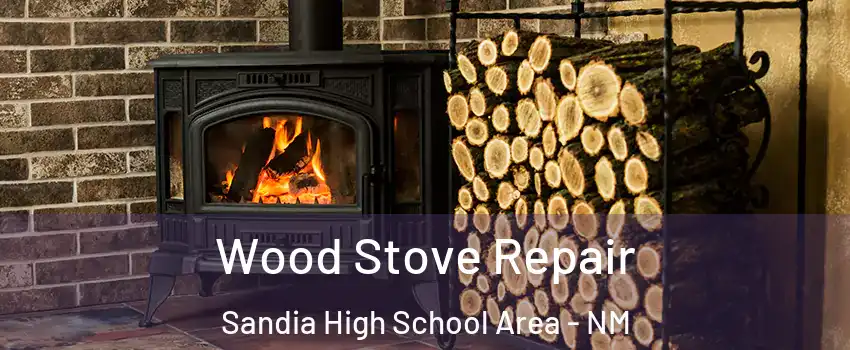 Wood Stove Repair Sandia High School Area - NM