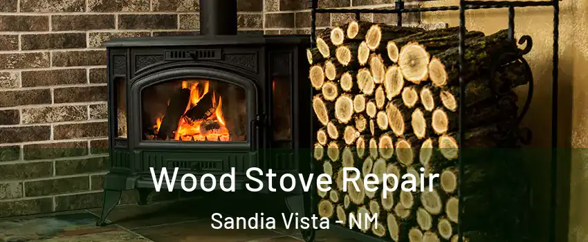 Wood Stove Repair Sandia Vista - NM