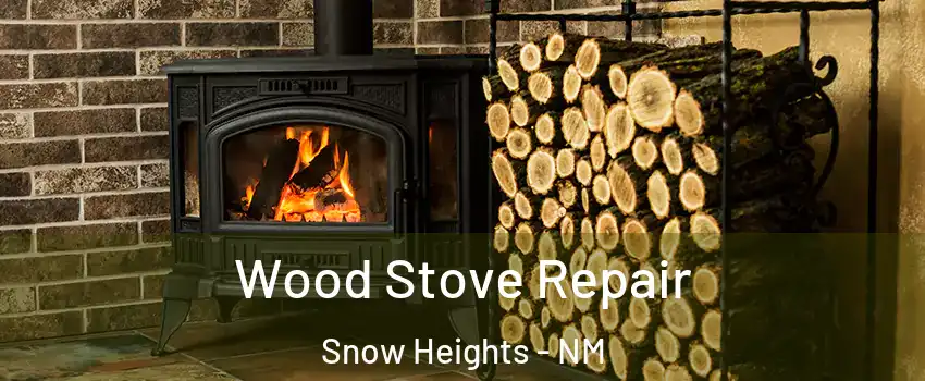 Wood Stove Repair Snow Heights - NM