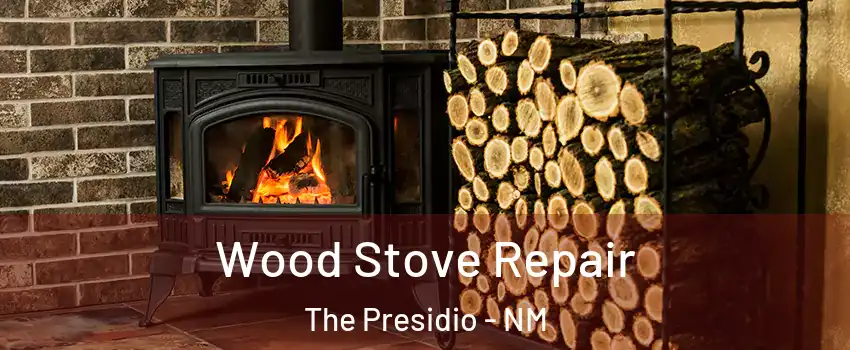 Wood Stove Repair The Presidio - NM