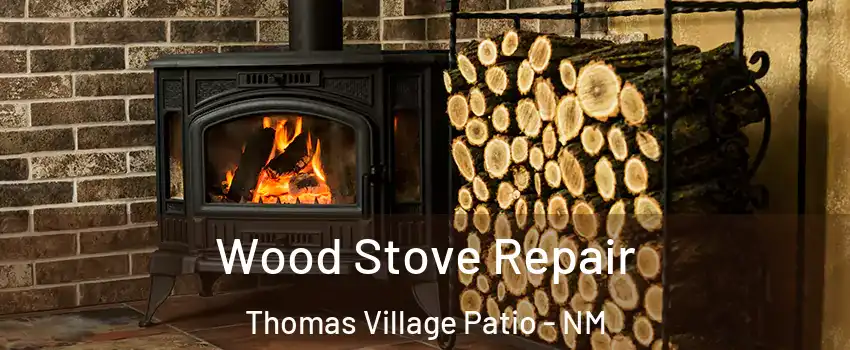Wood Stove Repair Thomas Village Patio - NM