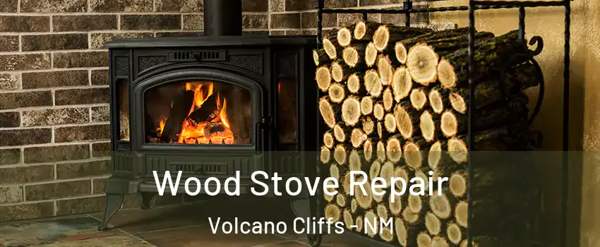 Wood Stove Repair Volcano Cliffs - NM